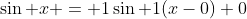 \sin x = 1\sin 1(x-0)+0