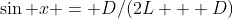 \sin x = D/(2L + D)