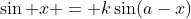 \sin x = k\sin(a-x)