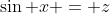 \sin x = z
