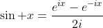 \sin x=\frac{e^{ix}-e^{-ix}}{2i}