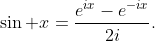 \sin x=\frac{e^{ix}-e^{-ix}}{2i}.