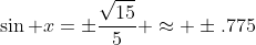 \sin x=\pm\frac{\sqrt{15}}{5} \approx \pm.775