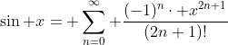 \sin x= \sum_{n=0}^{\infty} \frac{(-1)^{n}\cdot x^{2n+1}}{(2n+1)!}
