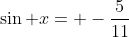 \sin x= -\frac{5}{11}