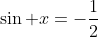 \sin x=-\frac{1}{2}