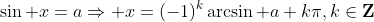 \sin x=a\Rightarrow x=(-1)^k\arcsin a+k\pi,k\in\mathbf{Z}