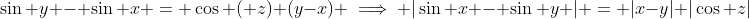 \sin y - \sin x = \cos ( z) (y-x) \implies |\sin x - \sin y | = |x-y| |\cos z|
