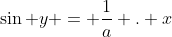 \sin y = \frac{1}{a} . x