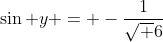 \sin y = -\frac{1}{\sqrt 6}