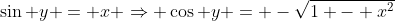 \sin y = x \Rightarrow \cos y = -\sqrt{1 - x^2}