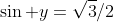 \sin y=\sqrt{3}/2