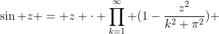 \sin z = z \cdot \prod_{k=1}^{\infty} (1-\frac{z^{2}}{k^{2} \pi^{2}}) 