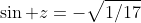 \sin z=-\sqrt{1/17}