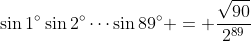 \sin1^\circ\sin2^\circ\cdots\sin89^\circ = \frac{\sqrt{90}}{2^{89}}