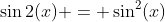 \sin2(x) = \sin^2(x)