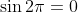 \sin2\pi=0