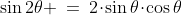 \sin2\theta \:=\:2\!\cdot\!\sin\theta\!\cdot\!\cos\theta
