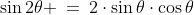 \sin2\theta \:=\:2\cdot\sin\theta\cdot\cos\theta