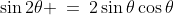 \sin2\theta \:=\:2\sin\theta\cos\theta