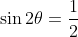 \sin2\theta=\frac{1}{2}
