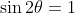 \sin2\theta=1
