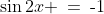 \sin2x \:=\:\text{-}1\;\;\text{ in the range }\,0 \leq x \leq 2\pi