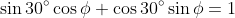 \sin30^\circ\cos\phi+\cos30^\circ\sin\phi=1