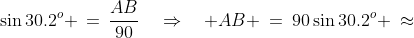 \sin30.2^o \,=\,\frac{AB}{90}\quad\Rightarrow\quad AB \:=\:90\sin30.2^o \:\approx\;45.27