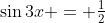 \sin3x = \tfrac12