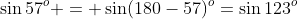 \sin57^o = \sin(180-57)^o=\sin123^o