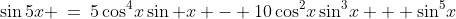 \sin5x \:=\:5\cos^4\!x\sin x - 10\cos^2\!x\sin^3\!x + \sin^5\!x