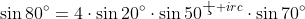 \sin80^{\circ}=4\cdot\sin20^{\circ}\cdot\sin50^{\c  irc}\cdot\sin70^{\circ}