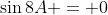 \sin8A = 0