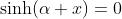 \sinh(\alpha x)=0