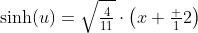 \sinh(u)=\sqrt{\tfrac{4}{11}}\cdot\left(x+\tfrac 12\right)