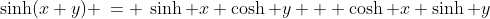 \sinh(x+y) \:= \:\sinh x \cosh y + \cosh x \sinh y