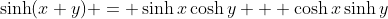 \sinh(x+y) = \sinh{x}\cosh{y} + \cosh{x}\sinh{y}