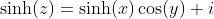 \sinh(z)=\sinh(x)\cos(y)+i~\cosh(x)\sin(y)