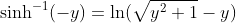\sinh^{-1}(-y)=\ln(\sqrt{y^2+1}-y)