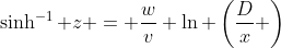 \sinh^{-1} z = \frac{w}{v} \ln \left(\frac{D}{x} \right)