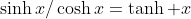 \sinh{x}/\cosh{x}=\tanh x