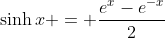 \sinh{x} = \frac{e^{x}-e^{-x}}{2}