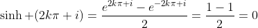\sinh (2k\pi i)=\dfrac{e^{2k\pi i}-e^{-2k\pi i}}{2}=\dfrac{1-1}{2}=0