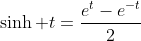 \sinh t=\frac{e^t-e^{-t}}{2}
