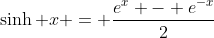 \sinh x = \frac{e^x - e^{-x}}{2}