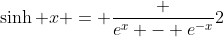 \sinh x = \frac {e^x - e^{-x}}2