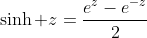 \sinh z=\frac{e^z-e^{-z}}{2}