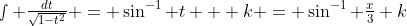\smallint \tfrac{dt}{\sqrt{1-t^2}} = \sin^{-1} t + k = \sin^{-1} \tfrac{x}{3}+k