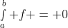 \smallint_a^b f = 0